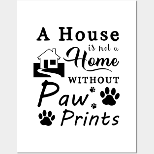 A House Is Not a Home Without Paw Prints Posters and Art